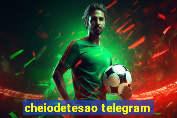 cheiodetesao telegram